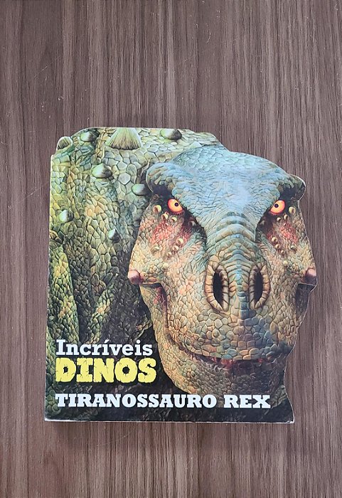 Incríveis Dinos - Tiranossauro Rex