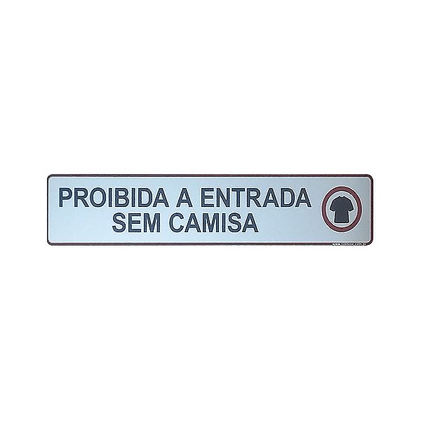 Placa Proibida a Entrada sem Camisa 25 x 5  - Acrílico