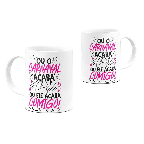 Caneca Flork Ou Carnaval Acaba Ou Ele Acaba Comigo 325ml