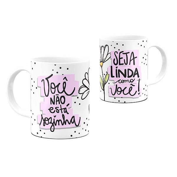 Caneca Mulher Não Está Sozinha Seja Linda Como Você 325ml