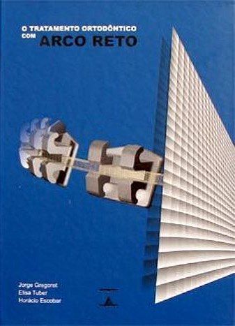 Livro Gregoret o Tratamento Ortodôntico com Arco Reto - Editora Tota