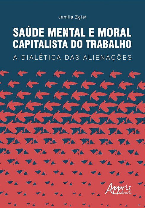 Livro Saude Mental e Moral Capitalista do Trabalho: a Dialetica das Alienacoes - Zgiet