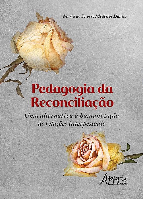 Livro Pedagogia da Reconciliacao: Uma Alternativa a Humanizacao as Relacoes Inter - Dantas