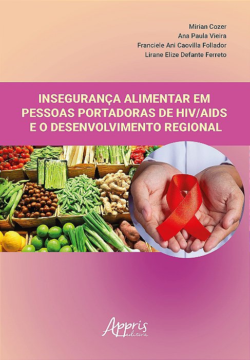 Livro Inseguranca Alimentar em Pessoas Portadoras de Hiv/aids e o Desenvolvimento - Cozer/vieira/follado