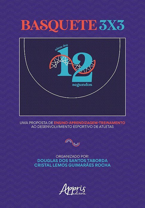 Livro Basquete 3x3: Alem dos 12 Segundos: Uma Proposta de Ensino Aprendizagem-tre - Taborda/rocha