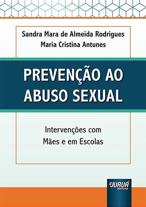 Livro Prevencao ao Abuso Sexual - Intervencoes com Maes e em Escolas - Rodrigues/ Antunes