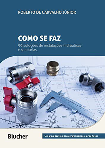 Livro Como se Faz: 99 Soluções de Instalações Hidráulicas e Sanitárias - Carvalho Junior - Blucher