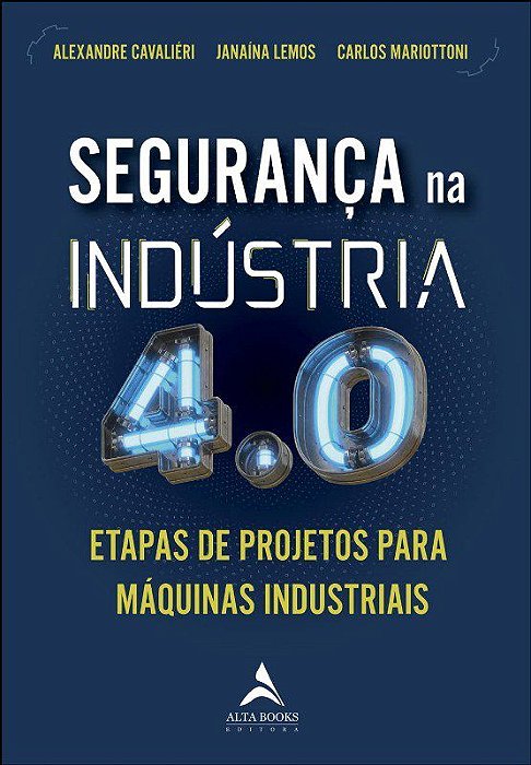 Livro Seguranca Na Industria 4.0: Etapas de Projeto para Maquinas Industriais - Cavalieire/lemos/mar