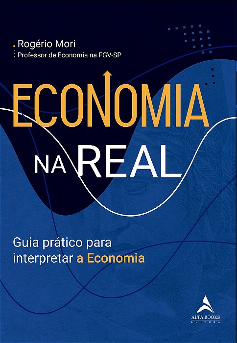 Livro Economia Na Real: Guia Pratico para Interpretar a Economia - Mori
