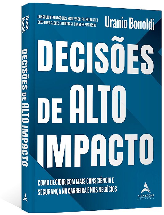 Livro Decisoes de Alto Impacto: Como Decidir com Mais Consciencia e Seguranca na - Bonoldi
