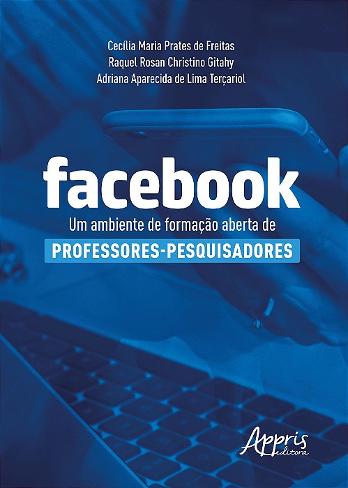 Livro Facebook: Um Ambiente de Formacao Aberta de Professores-pesquisadores - Freitas/