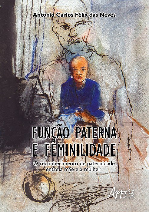Livro Função Paterna e Feminilidade: o Reconhecimento de Paternidade entre a Mãe - Neves