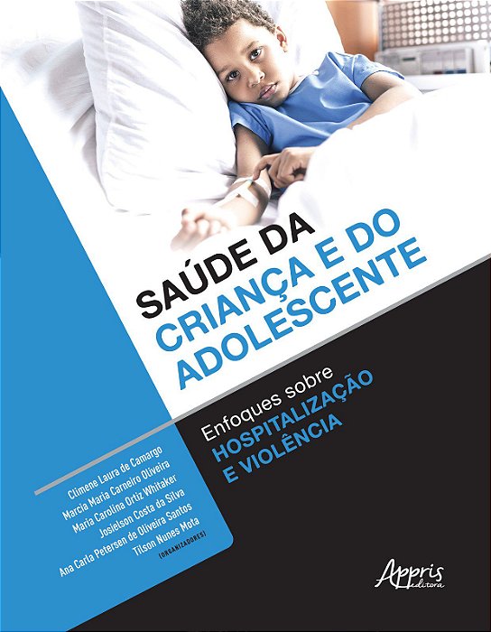 Livro Saude da Crianca e do Adolescente: Enfoques sobre Hospitalizacao e Violenci - Camargo/oliveira/whi