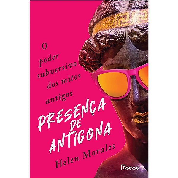 Livro Presenca de Antigona: o Poder Subversivo dos Mitos Antigos - Helen