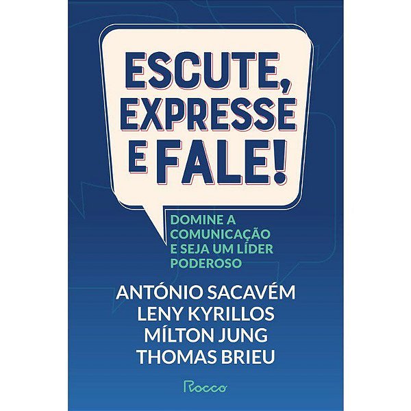 Livro Escute, Expresse e Fale!: Domine a Comunicação e Seja Um Líder Poderoso
