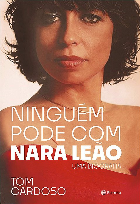 Livro Ninguem Pode Com Nara Leao: Uma Biografi - Cardoso