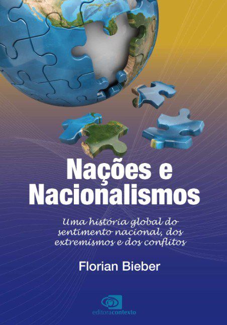 Livro Nacoes e Nacionalismos: Uma Historia Global do Sentimento Nacional, dos Ext - Bieber