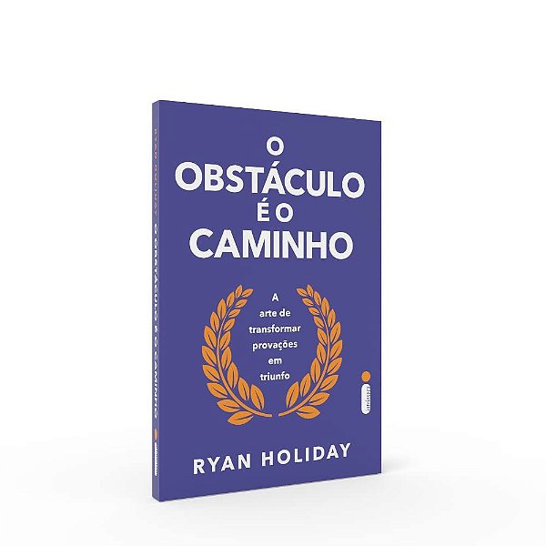 Livro Obstaculo e o Caminho, O: a Arte de Transformar Provacoes em Triunfo - Ryan
