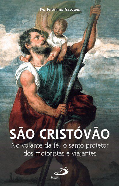 Livro Sao Cristovao: No Volante da Fe, o Santo Protetor dos Motoristas e Viajante - Gasques