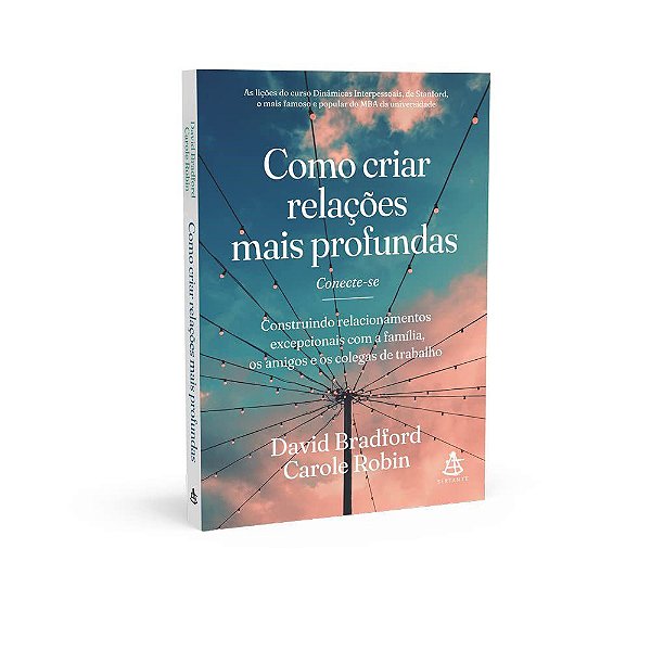 Livro Como Criar Relações Mais Profundas: Construindo Relacionamentos Excepcionai - Carole David; Robi