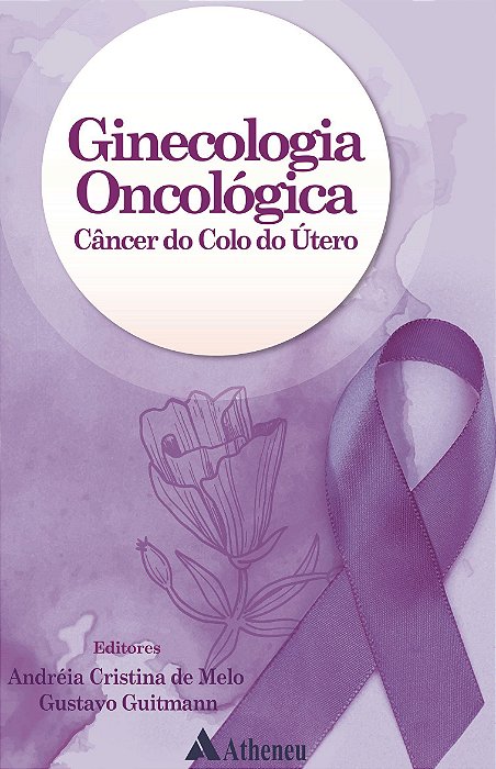 Livro Ginecologia Oncologica Cancer do Colo do Utero - Melo/guitmann