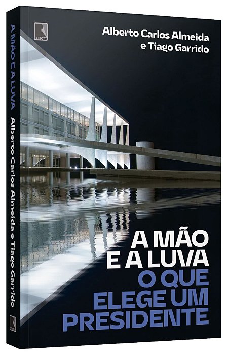 Livro Mao e a Luva, A: o Que Elege Um Presidente - Almeida/garrido