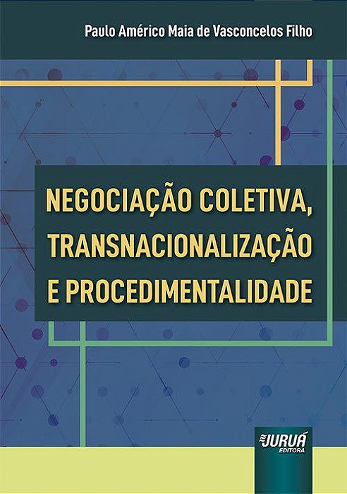 Livro Negociação Coletiva, Transnacionalização e Procedimentalidade - Vasconcelos - Juruá