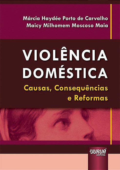 Livro Violencia Domestica - Causas, Consequencias e Reformas - Carvalho/maia