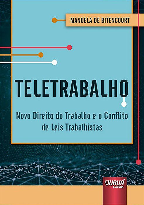Livro Teletrabalho - Novo Direito do Trabalho e o Conflito de Leis Trabalhistas - Bitencourt