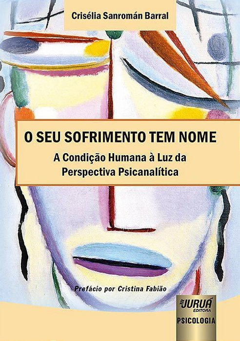 Livro Seu Sofrimento Tem Nome, o - a Condicao Humana a Luz da Perspectiva Psicana - Barral
