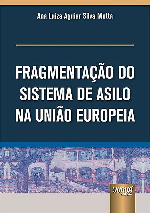 Livro Fragmentacao do Sistema de Asilo Na Uniao Europeia - Motta