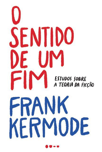 Livro Sentido de Um Fim, O: Estudos sobre a Teoria da Ficcao - Kermode