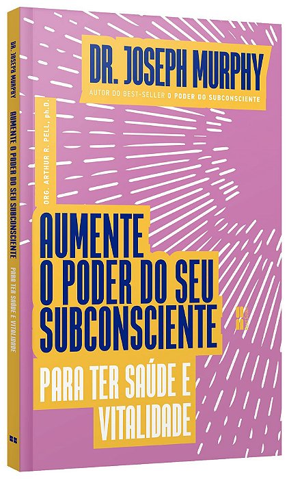 Livro Aumente o Poder do Seu Subconsciente para Ter Saúde e Vitalidade - Murphy - Best Seller