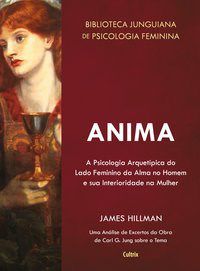 Livro Anima: a Psicologia Arquetipica do Lado Feminino da Alma No Homem e Sua Int - Hillman