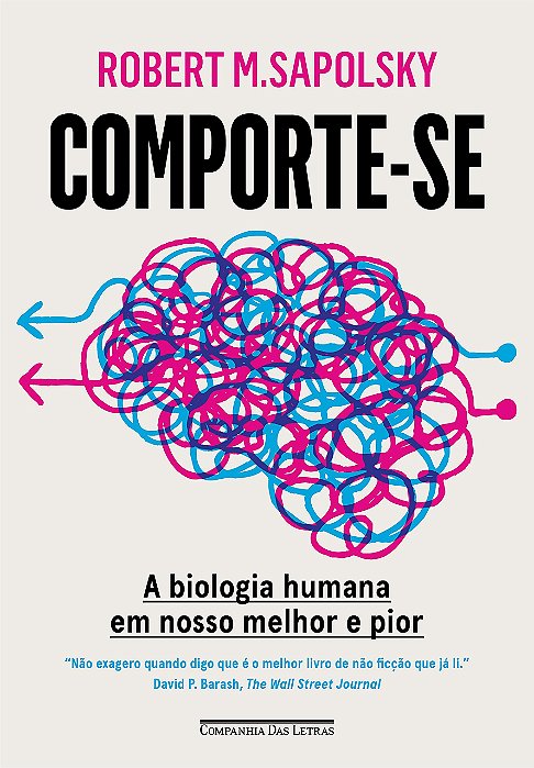 Livro Comporte-se: a Biologia Humana em Nosso Melhor e Pior - Sapolsky - Cia das Letras