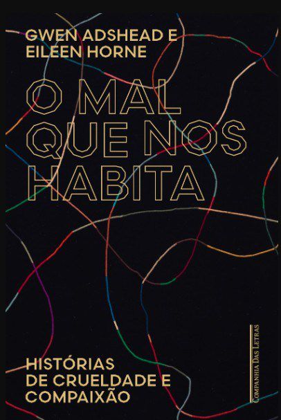 Livro Mal Que Nos Habita, O: Crime e Compaixao Pelo Olhar de Uma Psiquiatra Foren - Adshead/horne