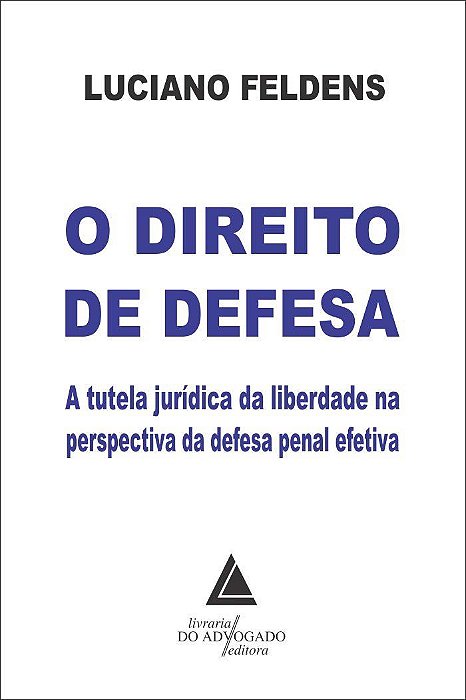 Livro O Direito de Defesa - Feldens - Livraria do Advogado