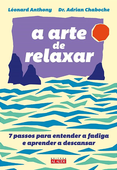 Livro Arte de Relaxar, A: 7 Passos para Entender a Fadiga e Aprender a Descansar - Anthony/anthony