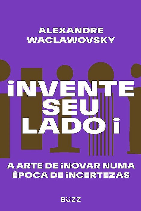 Livro Invente Seu Lado I: a Arte de Inovar Numa Época de Incertezas