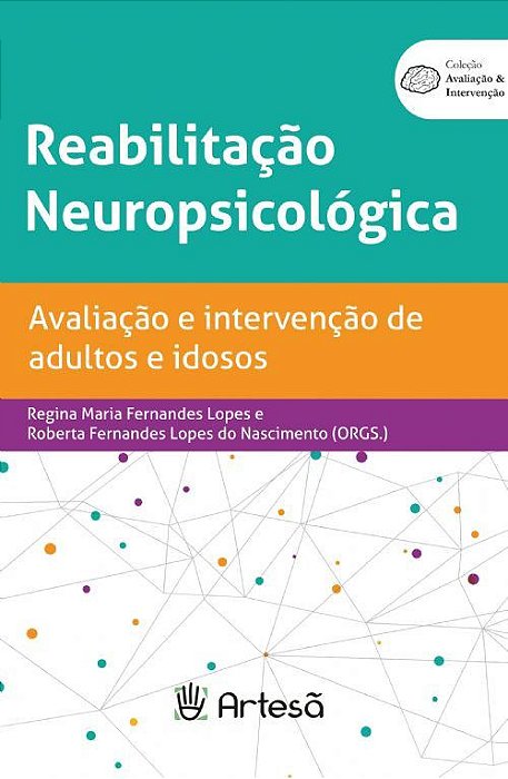 Livro Reabilitação Neuropsicológica: Avaliação e Intervenção de Adultos e Idosos - Lopes - Artesã