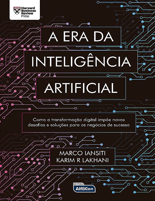 Livro Era da Inteligencia Artificial, A: Como a Transformacao Digital Impoe Novos - Iansiti/lakhani