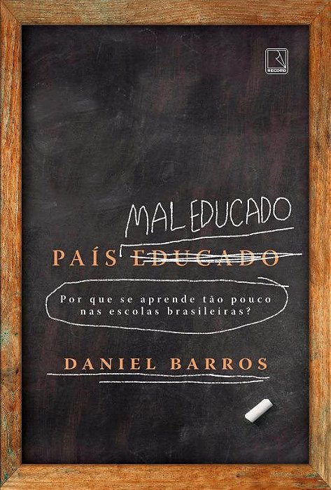 Livro Pais Mal Educado: por Que se Aprende Tao Pouco Nas Escolas Brasileiras - Barros