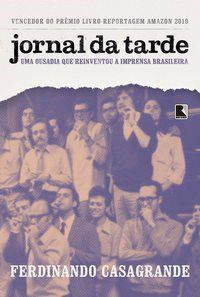 Livro Jornal da Tarde: Uma Ousadia Que Reinventou a Imprensa Brasileira - Casagrande