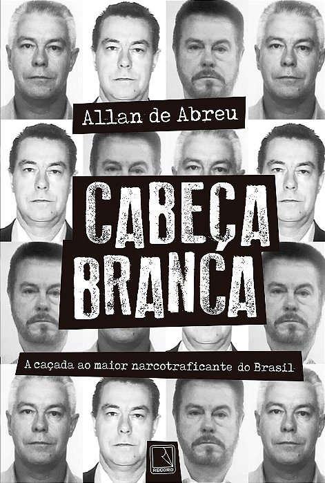 Livro Cabeca Branca: a Cacada ao Maior Narcotraficante do Brasil - Abreu