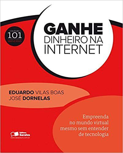 Livro Ganhe Dinheiro Na Internet - Empreenda No Mundo Virtual Mesmo sem Entender - Dornelas/ Boas