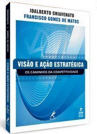 Livro Visão e Ação Estratégica - Os Caminhos da Competitividade - 3ª Edição - Chiavenato