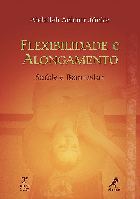 Livro Flexibilidade e Alongamento  Saúde e Bem-estar - Achour Junior - Manole