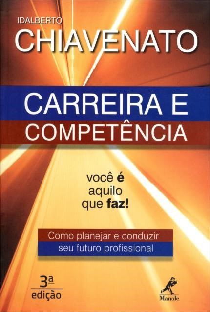 Livro Carreira e Competência Como Planejar e Conduzir Seu Futuro Profissional - Chiavenato - Manole