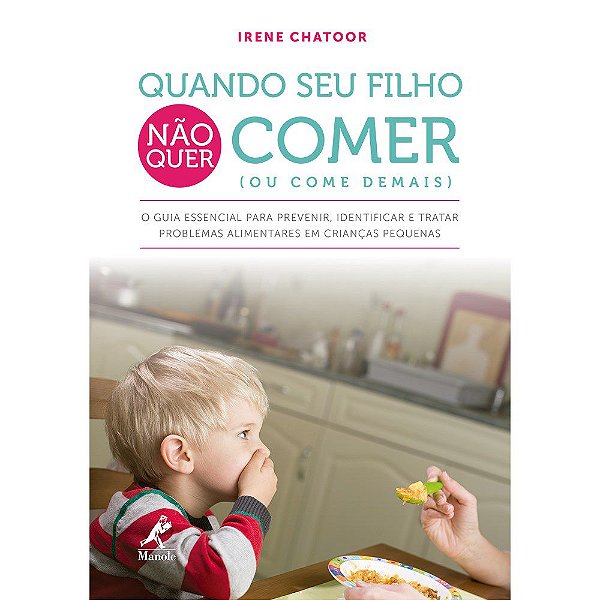 Livro Quando Seu Filho Não Quer Comer (ou Come Demais) - Chatoor - Manole