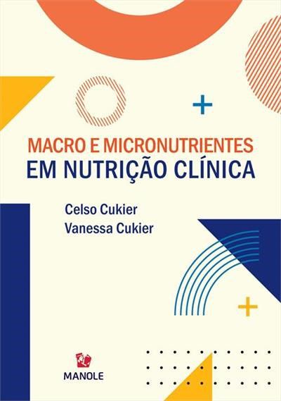 Livro Macro e Micronutrientes em Nutrição Clínica - Cukier - Manole